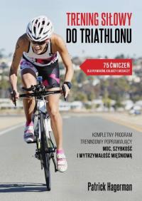 Trening siłowy do triathlonu. Autor: Hagerman Patrick. Dobreksiazki.pl Okładka książki Trening siłowy do triathlonu