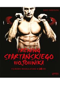 Trening spartańskiego wojownika. Autor: Dave Randolph. Dobreksiazki.pl Okładka książki Trening spartańskiego wojownika