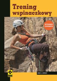 Trening wspinaczkowy. Wyd. IV. Autor: Horst Eric J.. Dobreksiazki.pl Okładka książki Trening wspinaczkowy. Wyd. IV