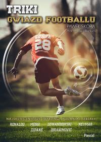 Triki gwiazd footbolu. Autor: Paweł Skóra. Dobreksiazki.pl Okładka książki Triki gwiazd footbolu