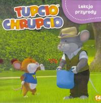 Tupcio Chrupcio 14 Lekcja przyrody. Autor: Opracowanie zbiorowe. Dobreksiazki.pl Okładka książki Tupcio Chrupcio 14 Lekcja przyrody