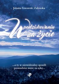 W podziękowaniu za życie. Autor: Jolanta Gorawski-Zalewska. Dobreksiazki.pl Okładka książki W podziękowaniu za życie