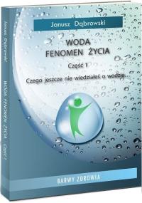 Woda fenomen życia cz.1. Autor: Janusz Dąbrowski. Dobreksiazki.pl Okładka książki Woda fenomen życia cz.1