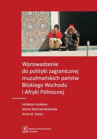 Wprowadzenie do polityki zagranicznej muzułmańskich państw Bliskiego Wschodu i Afryki Północnej. Autor: Opracowanie zbiorowe. Dobreksiazki.pl Okładka książki Wprowadzenie do polityki zagranicznej muzułmańskich państw Bliskiego Wschodu i Afryki Północnej