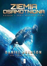 Wschód Ziemi T.1 Ziemia osamotniona. Autor: Daniel Arenson. Dobreksiazki.pl Okładka książki Wschód Ziemi T.1 Ziemia osamotniona