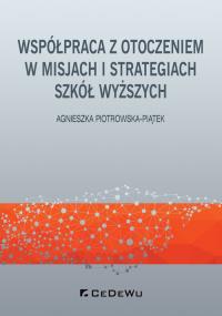 Współpraca z otoczeniem w misjach i strategiach szkół wyższych. Autor: Agnieszka Piotrowska-Piątek. Dobreksiazki.pl Okładka książki Współpraca z otoczeniem w misjach i strategiach szkół wyższych
