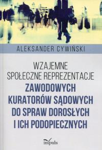 Wzajemne społeczne reprezentacje zawodowych.... Autor: Cywiński Aleksander. Dobreksiazki.pl Okładka książki Wzajemne społeczne reprezentacje zawodowych...