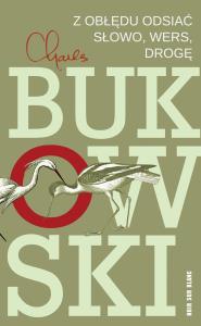 Z obłędu odsiać Słowo, wers, drogę. Autor: Charles Bukowski. Dobreksiazki.pl Okładka książki Z obłędu odsiać Słowo, wers, drogę