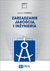 Zarządzanie i inżynieria jakości. Autor: Hamrol Adam. Dobreksiazki.pl Okładka książki Zarządzanie i inżynieria jakości