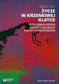 Życie w krzemowej klatce. Autor: Ożóg Maciej. Dobreksiazki.pl Okładka książki Życie w krzemowej klatce