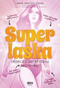 Super Laska. Skończ z dietetyczną recydywą! . Autor: Anna Gruszczyńska. Dobreksiazki.pl Okładka książki Super Laska. Skończ z dietetyczną recydywą!