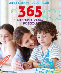 365 niegłupich zabaw po szkole. Autor: Sheila Ellison. Dobreksiazki.pl Okładka książki 365 niegłupich zabaw po szkole