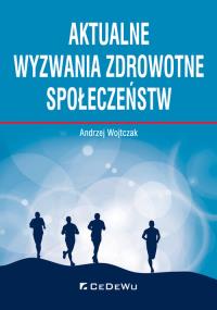 Aktualne wyzwania zdrowotne społeczeństw. Autor: Wojtczak Andrzej. Dobreksiazki.pl Okładka książki Aktualne wyzwania zdrowotne społeczeństw