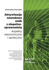 Aktywizacja zawodowa osób z niepełnosprawnością. Autor: Kobus-Ostrowska Dorota. Dobreksiazki.pl Okładka książki Aktywizacja zawodowa osób z niepełnosprawnością