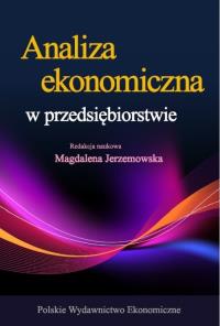 Analiza ekonomiczna w przedsiębiorstwie. Autor: Jerzemowska Magdalena. Dobreksiazki.pl Okładka książki Analiza ekonomiczna w przedsiębiorstwie