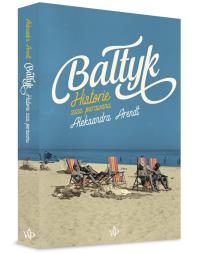 Bałtyk. Autor: Aleksandra Arendt. Dobreksiazki.pl Okładka książki Bałtyk