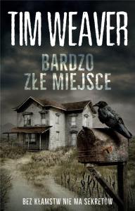 Bardzo złe miejsce. Autor: Weaver Tim. Dobreksiazki.pl Okładka książki Bardzo złe miejsce