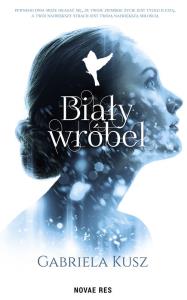 Biały wróbel. Autor: Gabriela Kusz. Dobreksiazki.pl Okładka książki Biały wróbel