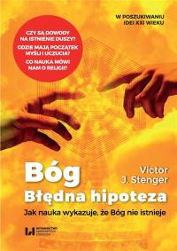 Bóg błędna hipoteza. Autor: Stenger Victor J.. Dobreksiazki.pl Okładka książki Bóg błędna hipoteza