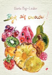 Boję się owoców. Autor: Marta Baj-Lieder. Dobreksiazki.pl Okładka książki Boję się owoców