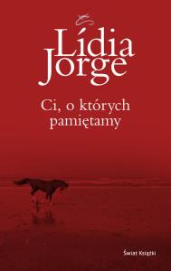 Ci, o których pamiętamy. Autor: Lidia Jorge. Dobreksiazki.pl Okładka książki Ci, o których pamiętamy