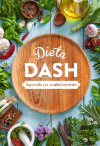 DIETA DASH. Sposób na nadciśnienie. Autor: Beata Woźniak. Dobreksiazki.pl Okładka książki DIETA DASH. Sposób na nadciśnienie