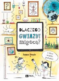 Dlaczego gwiazdy migocą? I inne ważne pytania. Autor: James Doyle. Dobreksiazki.pl Okładka książki Dlaczego gwiazdy migocą? I inne ważne pytania