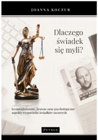 Dlaczego świadek się myli?. Autor: Koczur Joanna. Dobreksiazki.pl Okładka książki Dlaczego świadek się myli?