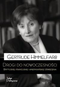 Drogi do nowoczesności. Brytyjskie, francuskie i... Autor: Gertrude Himmelfarb. Dobreksiazki.pl Okładka książki Drogi do nowoczesności. Brytyjskie, francuskie i..