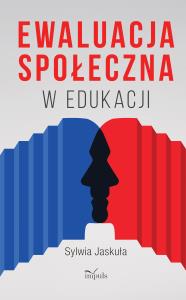 Ewaluacja społeczna w edukacji. Autor: Sylwia Jaskuła. Dobreksiazki.pl Okładka książki Ewaluacja społeczna w edukacji