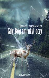 Gdy bóg zmrużył oczy. Autor: Kupniewska Joanna. Dobreksiazki.pl Okładka książki Gdy bóg zmrużył oczy