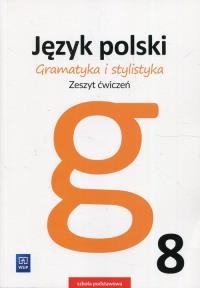 Gramatyka i stylistyka Język polski 8 Zeszyt ćwiczeń. Autor: Czarniecka-Rodzik Zofia. Dobreksiazki.pl Okładka książki Gramatyka i stylistyka Język polski 8 Zeszyt ćwiczeń