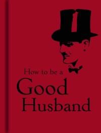 How to be a Good Husband. Autor: -. Dobreksiazki.pl Okładka książki How to be a Good Husband