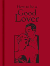 How to be a Good Lover. Autor: -. Dobreksiazki.pl Okładka książki How to be a Good Lover