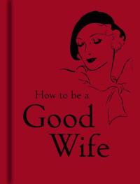 How to be a Good Wife. Autor: -. Dobreksiazki.pl Okładka książki How to be a Good Wife