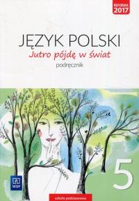 Jutro pójdę w świat Język polski 5 Podręcznik. Autor: Dobrowolska Hanna, Dobrowolska Urszula. Dobreksiazki.pl Okładka książki Jutro pójdę w świat Język polski 5 Podręcznik