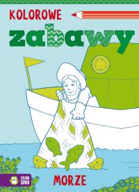 Kolorowe zabawy Morze. Autor: Opracowanie zbiorowe. Dobreksiazki.pl Okładka książki Kolorowe zabawy Morze
