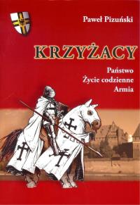 Krzyżacy Państwo życie codzienne armia. Autor: Pizuński Paweł. Dobreksiazki.pl Okładka książki Krzyżacy Państwo życie codzienne armia