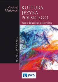 Kultura języka polskiego. Teoria. Zagadnienia leksykalne. Autor: Markowski Andrzej. Dobreksiazki.pl Okładka książki Kultura języka polskiego. Teoria. Zagadnienia leksykalne
