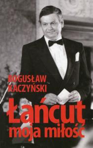 Łańcut moja miłość. Autor: Kaczyński Bogusław. Dobreksiazki.pl Okładka książki Łańcut moja miłość