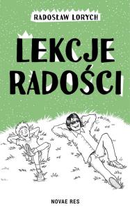 Lekcje radości. Autor: Radosław Lorych. Dobreksiazki.pl Okładka książki Lekcje radości
