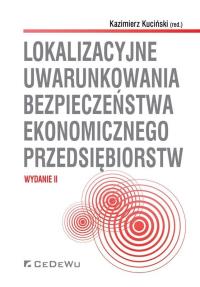 Lokalizacyjne uwarunkowania bezpieczeństwa ekonomicznego przedsiębiorstw. Autor: Kazimierz Kuciński (red.). Dobreksiazki.pl Okładka książki Lokalizacyjne uwarunkowania bezpieczeństwa ekonomicznego przedsiębiorstw