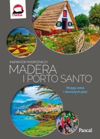Madera i Porto Santo.Inspirator podróżniczy . Autor: Opracowanie zbiorowe. Dobreksiazki.pl Okładka książki Madera i Porto Santo.Inspirator podróżniczy
