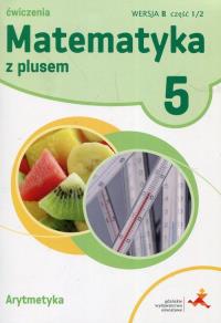 Matematyka SP 5 Z Plusem Arytmetyka wersja B GWO. Autor: Z. Bolałek, M. Dobrowolska, A. Mysior, S. Wojtan. Dobreksiazki.pl Okładka książki Matematyka SP 5 Z Plusem Arytmetyka wersja B GWO
