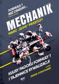 Mechanik. Kulisy padoku Formuły 1 i tajemnice rywalizacji. Autor: Marc 'Elvis' Priestley. Dobreksiazki.pl Okładka książki Mechanik. Kulisy padoku Formuły 1 i tajemnice rywalizacji