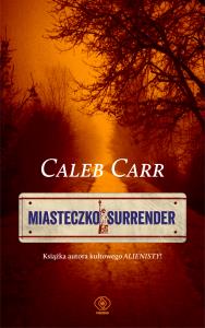 Miasteczko Surrender. Autor: Carr Caleb. Dobreksiazki.pl Okładka książki Miasteczko Surrender