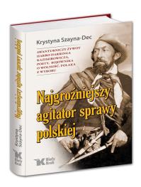 Najgroźniejszy agitator sprawy polskiej. Awanturniczy żywot Harro Harringa Kazimirowicza, poety, boj. Autor: Krystyna Szayna-Dec. Dobreksiazki.pl Okładka książki Najgroźniejszy agitator sprawy polskiej. Awanturniczy żywot Harro Harringa Kazimirowicza, poety, boj