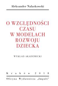 O względności czasu w modelach rozwoju dziecka. Autor: Aleksandr Nalaskowski. Dobreksiazki.pl Okładka książki O względności czasu w modelach rozwoju dziecka