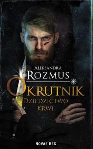 Okrutnik Dziedzictwo krwi. Autor: Rozmus Aleksandra. Dobreksiazki.pl Okładka książki Okrutnik Dziedzictwo krwi
