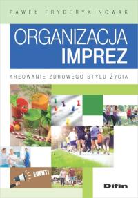 Organizacja imprez. Autor: Nowak Paweł Fryderyk. Dobreksiazki.pl Okładka książki Organizacja imprez
